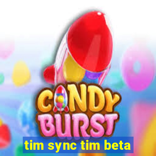 tim sync tim beta